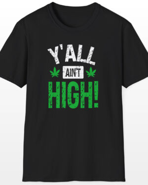 y'all ain't high! 420 tee