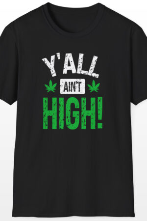 y'all ain't high! 420 tee