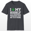 i love my highly adjusted attitude 420 tee
