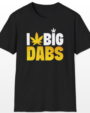 i love big dabs 420 tee