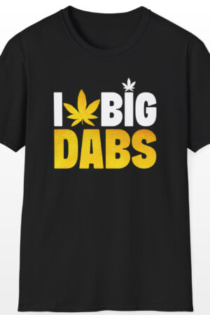 i love big dabs 420 tee