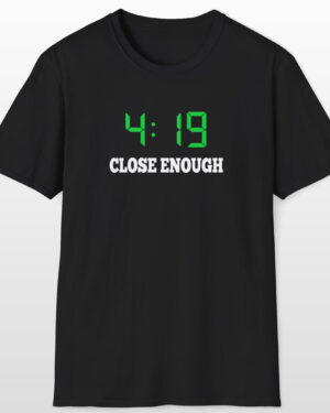 419 close enough 420 tee