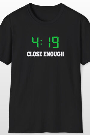419 close enough 420 tee