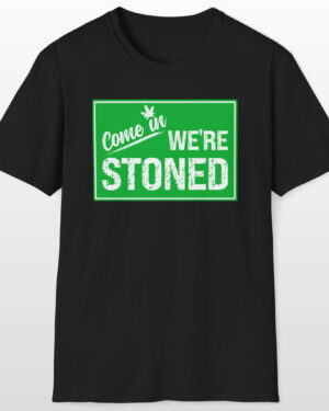 come in we're stoned 420 tee