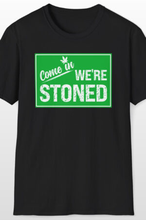 come in we're stoned 420 tee