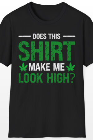 does this shirt make me look high 420 tee