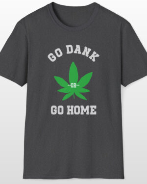 go dank or go home 420 tee
