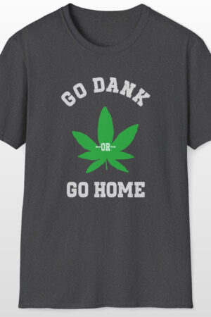 go dank or go home 420 tee