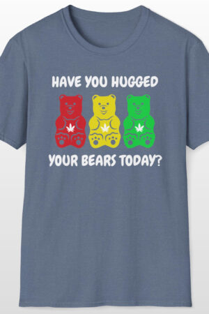 have you hugged your bears today 420 tee