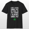 i don't always smoke pot 420 tee