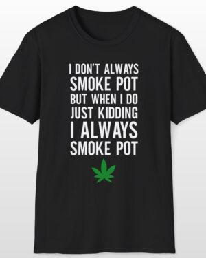 i don't always smoke pot 420 tee