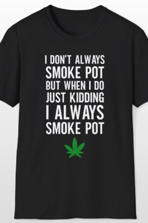 i don't always smoke pot 420 tee
