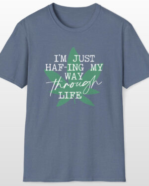 i'm just haf ing my way through life 420 tee