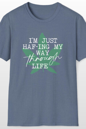 i'm just haf ing my way through life 420 tee