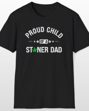 proud child of a stoner dad 420 tee