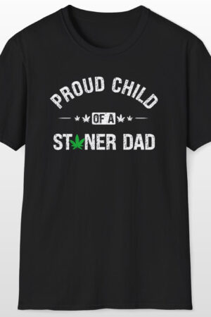 proud child of a stoner dad 420 tee
