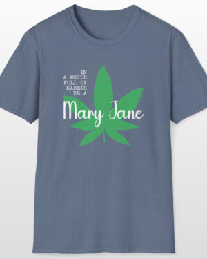 in a world full of karens be a mary jane 420 tee