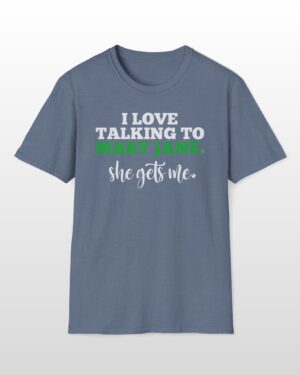 i love talking to mary jane 420 tee
