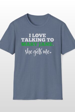 i love talking to mary jane 420 tee