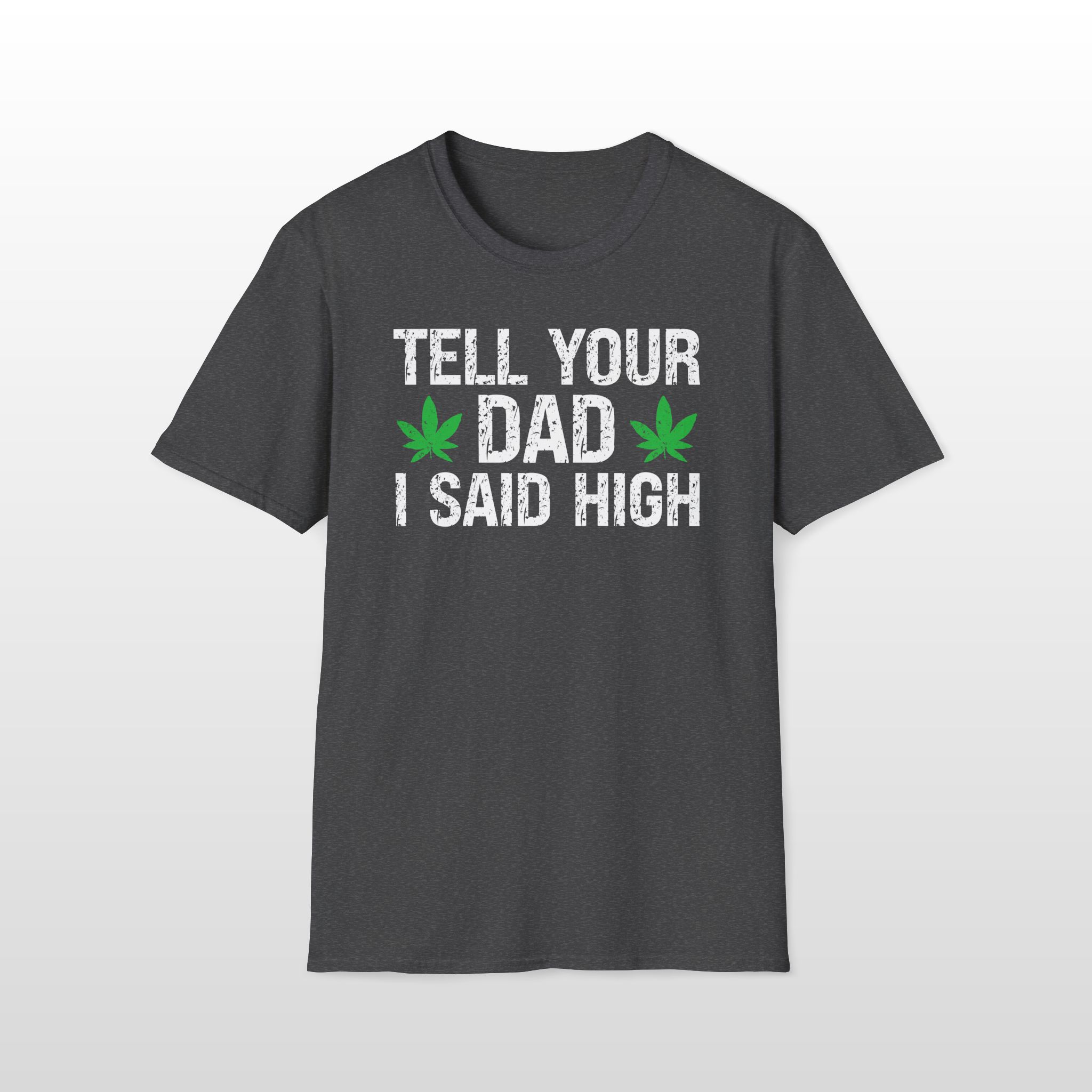 tell your dad i said high 420 tee