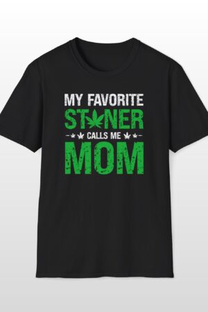 my favorite stoner calls me mom 420 tee