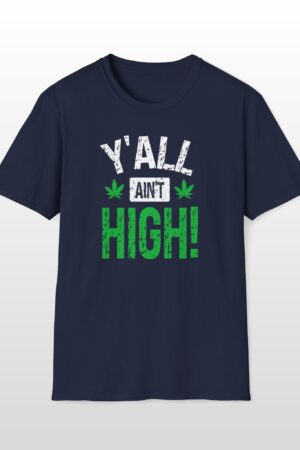 y'all ain't high! 420 tee