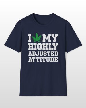 i love my highly adjusted attitude 420 tee