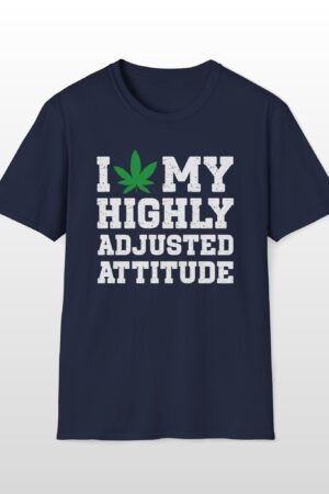 i love my highly adjusted attitude 420 tee