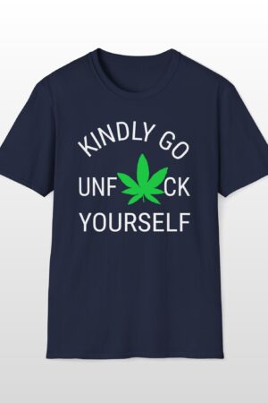 kindly go unf*ck yourself 420 tee