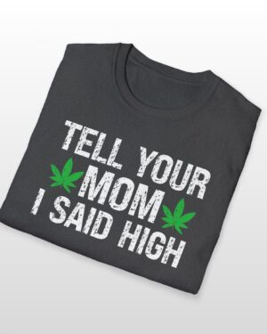 tell your mom i said high 420 tee