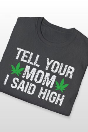 tell your mom i said high 420 tee