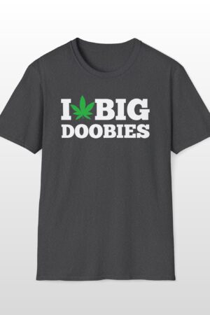 i love big doobies 420 tee