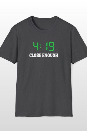 419 close enough 420 tee