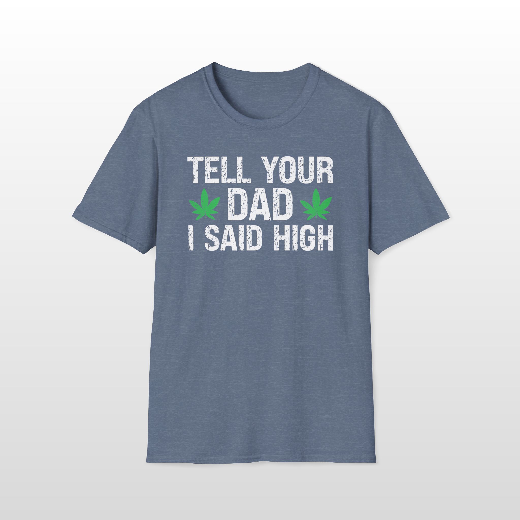 tell your dad i said high 420 tee