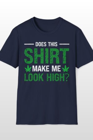 does this shirt make me look high 420 tee