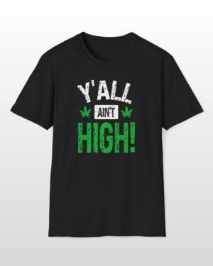 y'all ain't high! 420 tee