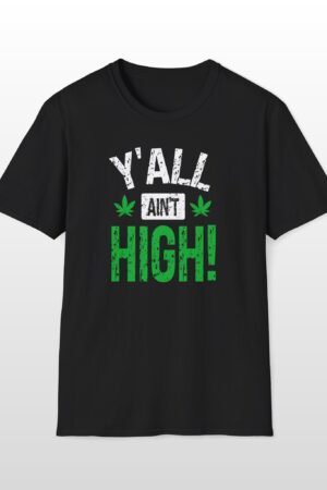 y'all ain't high! 420 tee