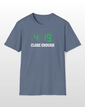 419 close enough 420 tee