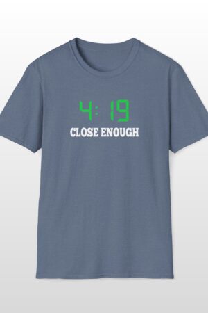 419 close enough 420 tee