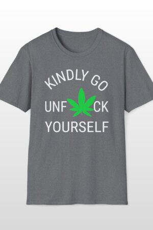 kindly go unf*ck yourself 420 tee