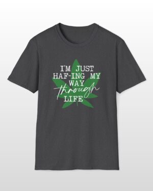 i'm just haf ing my way through life 420 tee