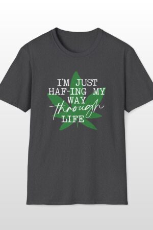 i'm just haf ing my way through life 420 tee