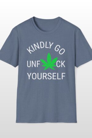 kindly go unf*ck yourself 420 tee