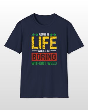 life would be boring without weed 420 tee