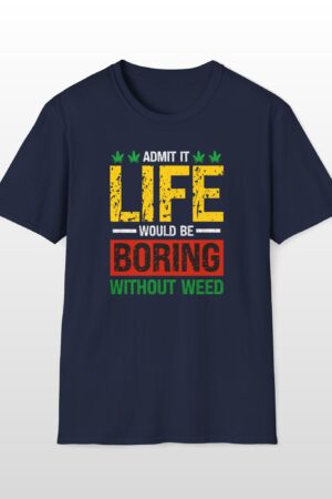 life would be boring without weed 420 tee