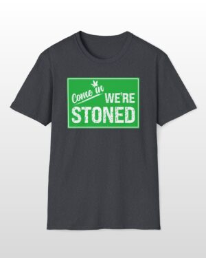 come in we're stoned 420 tee