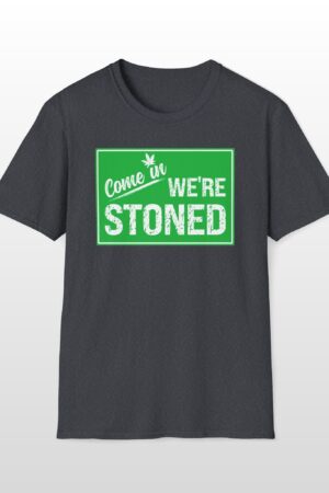 come in we're stoned 420 tee
