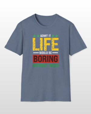 life would be boring without weed 420 tee