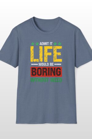 life would be boring without weed 420 tee