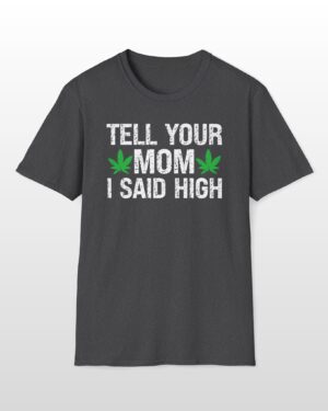 tell your mom i said high 420 tee